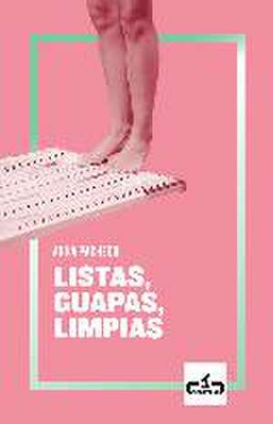 Listas, guapas, limpias de Luna Miguel