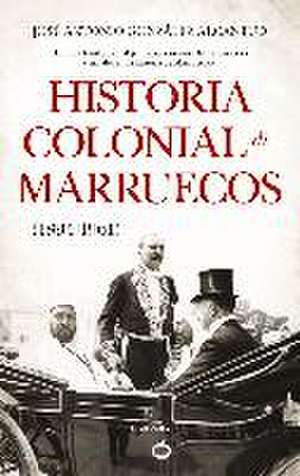 Historia colonial de Marruecos, 1894-1961 de José Antonio González Alcantud