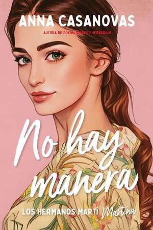 No Hay Manera (Hermanos Martí 5) de Anna Casanovas