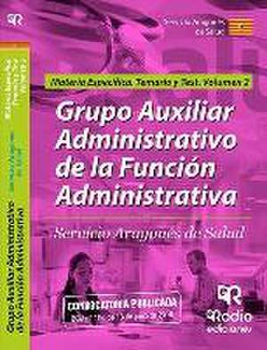 Grupo Auxiliar Administrativo de la Función Administrativa del Servicio Aragonés de Salud. Materia Específica. Temario y Test. Volumen 2.