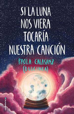 Si La Luna Nos Viera Tocaria Nuestra Cancion de Paola Calasanz (Dulcinea)