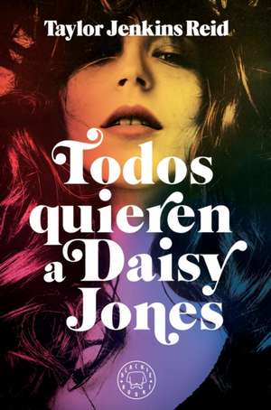 Todos Quieren a Daisy Jones / Daisy Jones & the Six de Taylor Jenkins Reid