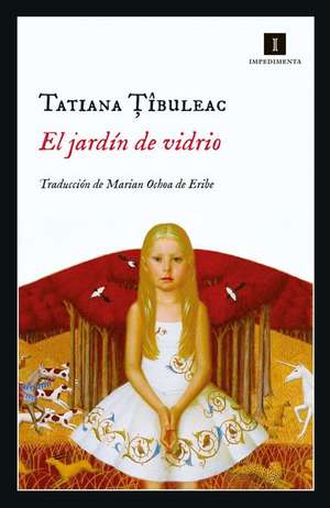 Jardin de Vidrio, El de Tatiana Tibuleac