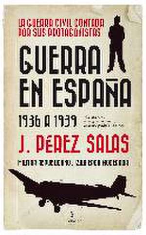 Guerra en España : (1936 a 1939) de J. Pérez Salas