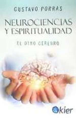 Neurociencias y espiritualidad : el otro cerebro de Gustavo Porras