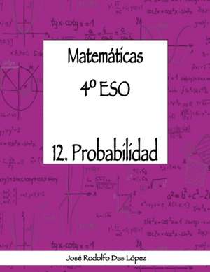 Matemáticas 4º ESO - 12. Probabilidad de José Rodolfo Das López