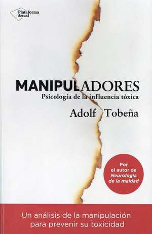 Manipuladores : psicología de la influencia tóxica de Adolf Tobeña Pallarés