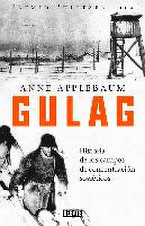 Gulag : historia de los campos de concentración soviéticos de Anne Applebaum