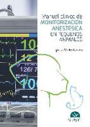 Manual clínico de monitorización anestésica en pequeños animales de Ignacio . . . [et al. Sández Cordero