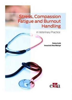 Stress, compassion fatigue and burnout handling in veterinary practice de Inmaculada Pérez Madrigal