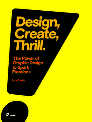 Design, Create, Thrill: The Power of Graphic Design to Spark Emotions de Sara Caldas