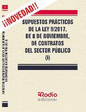 Supuestos Prácticos de la Ley 9/2017, de 8 de noviembre, de contratos del sector público (Tomo I)