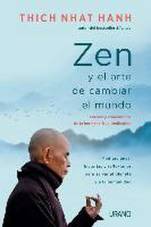 Zen Y El Arte de Cambiar El Mundo de Thich Nhat Hanh