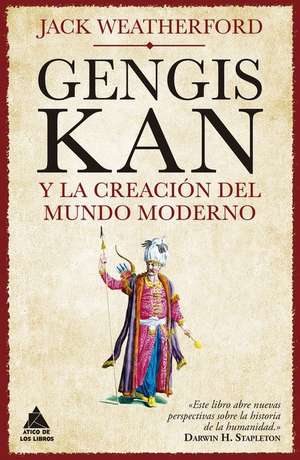 Genghis Khan Y El Inicio del Mundo Moderno de Jack Weatherford