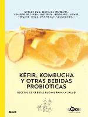 Kéfir, kombucha y otras bebidas probióticas : recetas de bebidas buenas para la salud de Lökki