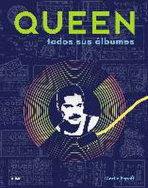 Queen : todos sus álbumes de Martin Popoff