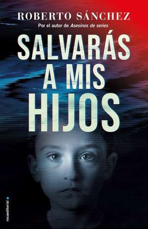 Salvarás a MIS Hijos / You Will Save My Children de Roberto Sanchez