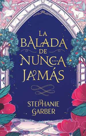 La balada de nunca jamás de Stephanie Garber