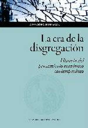 La era de la disgregación : historia del pensamiento económico contemporáneo de Alessandro Roncaglia