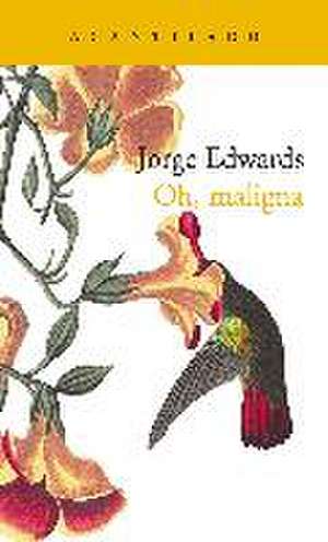 Oh, maligna de Jorge Edwards