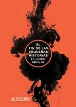 El fin de las pequeñas historias de Eduardo Grüner