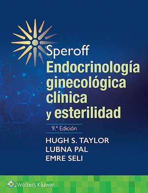 Speroff. Endocrinología ginecológica clínica y esterilidad de Hugh S Taylor MD