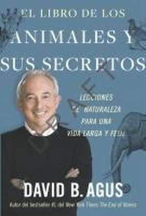 El Libro de Los Animales Y Sus Secretos (the Book of Animal Secrets Spanish Edition) de David Agus