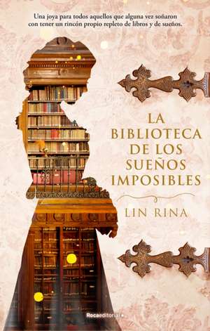 La Biblioteca de Los Sueños Imposibles/ The Library of Impossible Dreams de Lin Rina