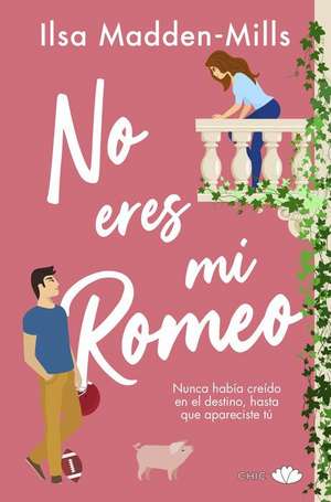 No Eres Mi Romeo de Ilsa Madden-Mills