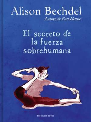 El Secreto de la Fuerza Sobrehumana / The Secret of Superhuman Strength de Alison Bechdel