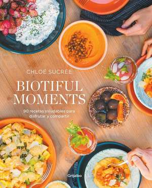 Biotiful Moments: 90 Recetas Saludables Para Disfrutar Y Compartir / Biotiful Mo Ments. 90 Healthy Recipes to Enjoy and Share de Chloé Sucrée