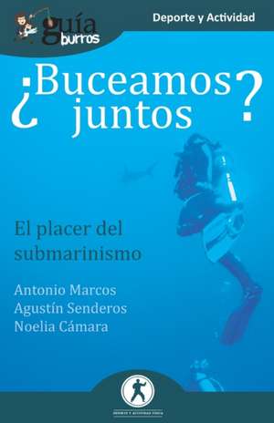 GuíaBurros ¿Buceamos juntos?: El placer del submarinismo de Antonio Marcos