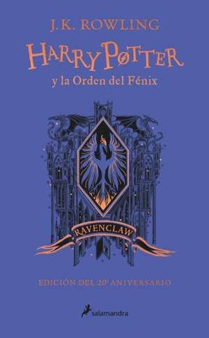 Harry Potter Y La Orden del Fénix (20 Aniv. Ravenclaw) / Harry Potter and the or Der of the Phoenix (Ravenclaw) de J. K. Rowling