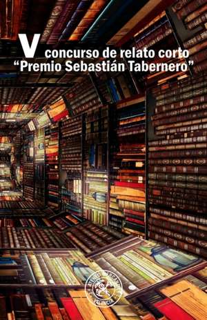 V Concurso de Relato Corto 'Premio Sebastián Tabernero' de Varios Autores