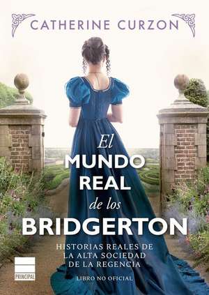 Mundo Real de Los Bridgerton, El de Catherine Curzon