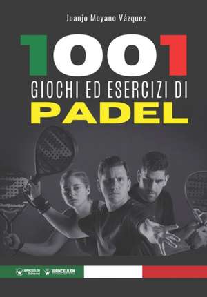 1001 giochi ed esercizi di Padel de Juanjo Moyano Vázquez