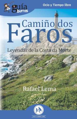 GuíaBurros Camiño dos faros: Leyendas de la Costa de la Muerte de Rafael Lema