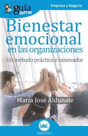 GuíaBurros Bienestar emocional en las organizaciones: Un método práctico e innovador de María José Aldunate