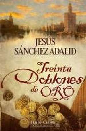 Treinta doblones de oro de Jesús Sánchez Adalid