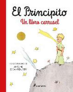 El Principito. Un Libro Carrusel / The Little Prince. a Carousel Book de Antoine de Saint-Exupéry