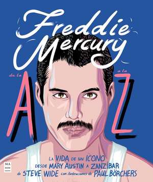 Freddie Mercury de la A A La Z de Steve Wide