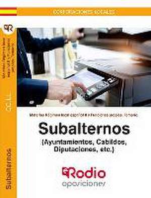 Subalternos. Temario Materias Régimen local español II y Funciones Propias. (Ayuntamientos, Cabildos, Diputaciones, etc.)