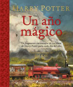 Harry Potter: Un Año Mágico / Harry Potter -A Magical Year: The Illustrations of Jim Kay de J. K. Rowling