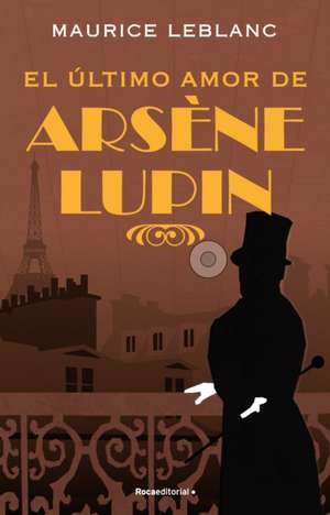 El Último Amor de Arséne Lupin/ The Last Love of Arsene Lupin de Maurice Leblanc