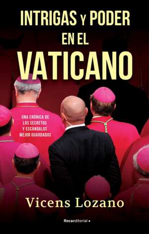 Intrigas Y Poder En El Vaticano / Intrigue and Power in the Vatican de Vicens Lozano