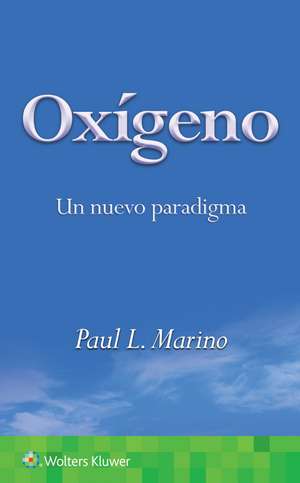 Oxígeno. Un nuevo paradigma de Paul L Marino MD, PhD