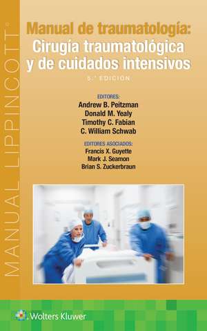 Manual de traumatología. Cirugía traumatológica y de cuidados intensivos de Andrew B. Peitzman MD, FACS