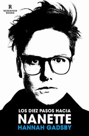 Los Diez Pasos Hacia Nanette. Memorias Incómodas / Ten Steps to Nanette de Hannah Gadsby