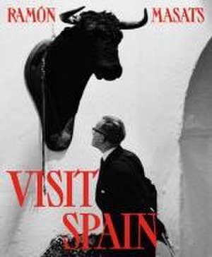 Ramón Masats: Visit Spain de Ramon Masats