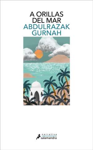 A Orillas del Mar / Bythe Sea de Abdulrazak Gurnah